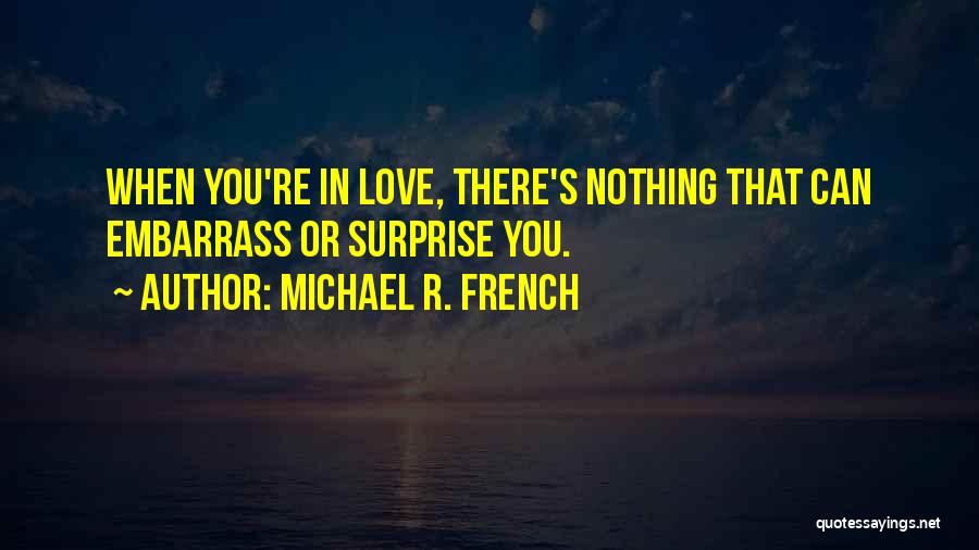 Surprises And Love Quotes By Michael R. French