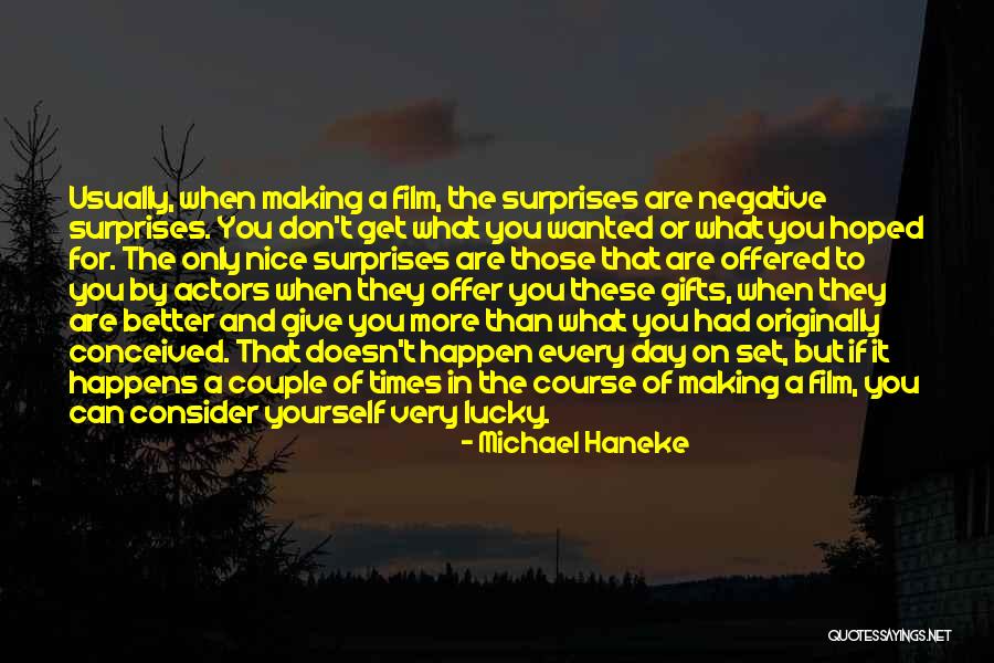 Surprises In Gifts Quotes By Michael Haneke Surprises In Gifts Quotes By Michael Haneke