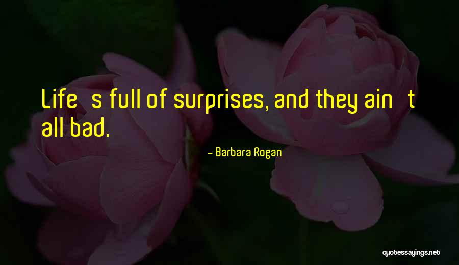 Surprises Of Life Quotes By Barbara Rogan Surprises Of Life Quotes By Barbara Rogan