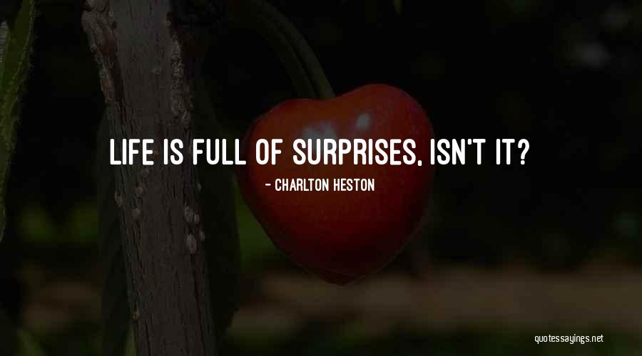 Surprises Of Life Quotes By Charlton Heston