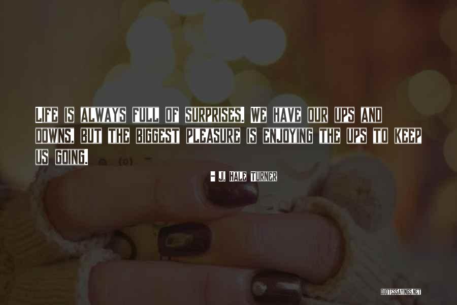Surprises Of Life Quotes By J. Hale Turner Surprises Of Life Quotes By J. Hale Turner
