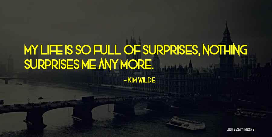 Surprises Of Life Quotes By Kim Wilde Surprises Of Life Quotes By Kim Wilde