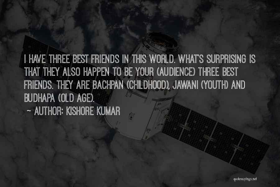 Surprising Friends Quotes By Kishore Kumar