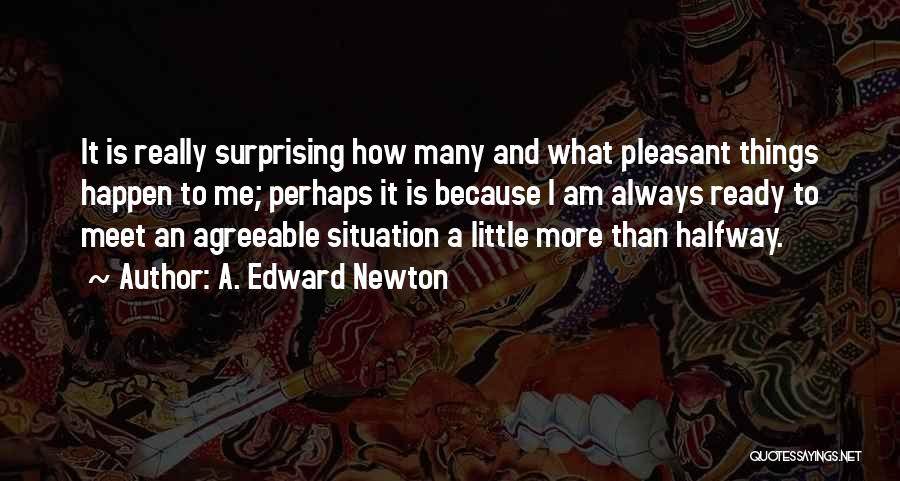 Surprising Me Quotes By A. Edward Newton