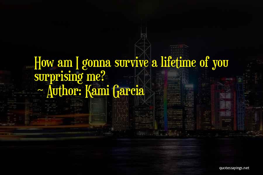 Surprising Me Quotes By Kami Garcia