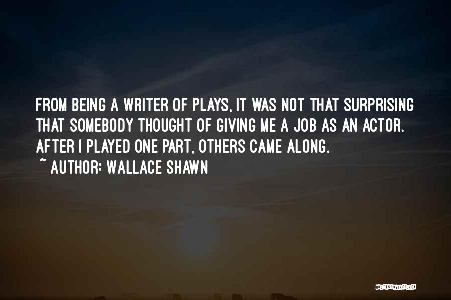 Surprising Me Quotes By Wallace Shawn