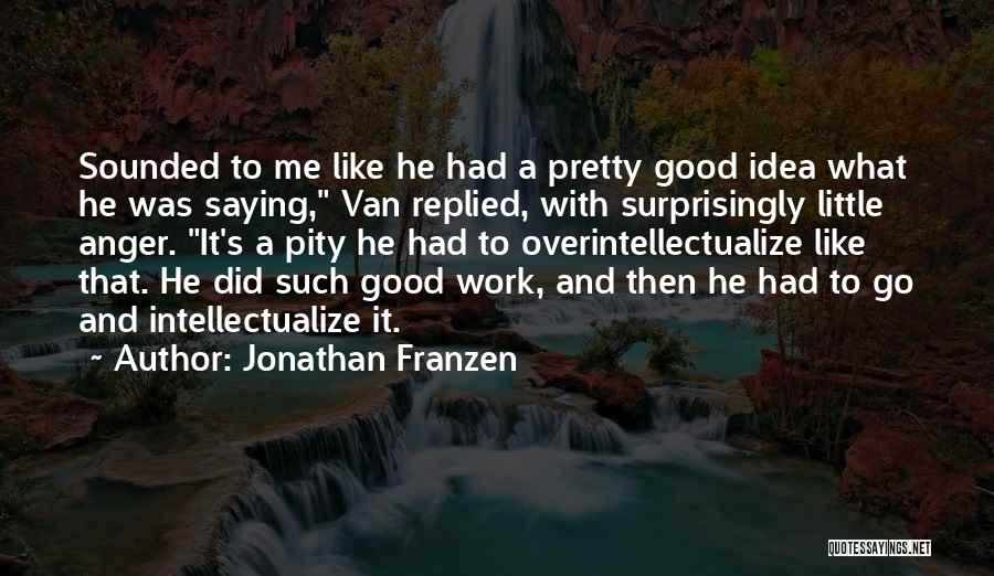 Surprisingly Good Quotes By Jonathan Franzen