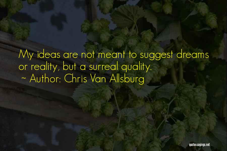 Surreal Dreams Quotes By Chris Van Allsburg