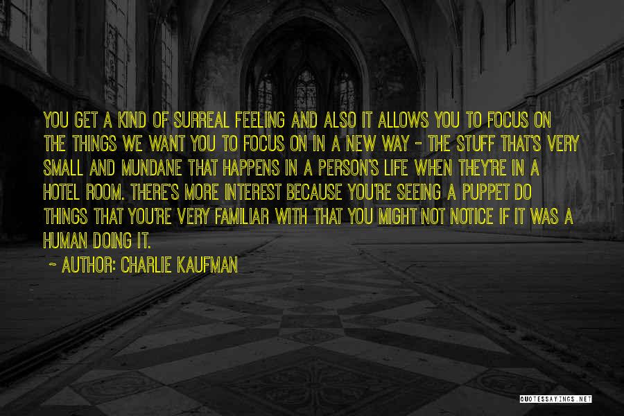 Surreal Feeling Quotes By Charlie Kaufman