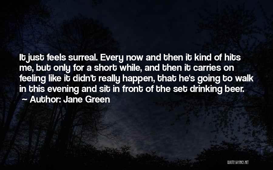 Surreal Feeling Quotes By Jane Green