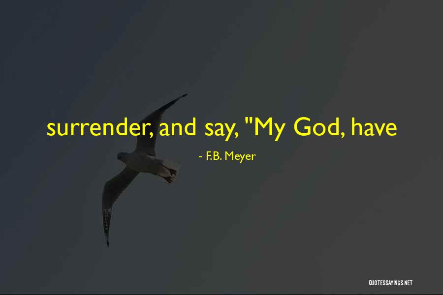 Surrender God Quotes By F.B. Meyer Surrender God Quotes By F.B. Meyer