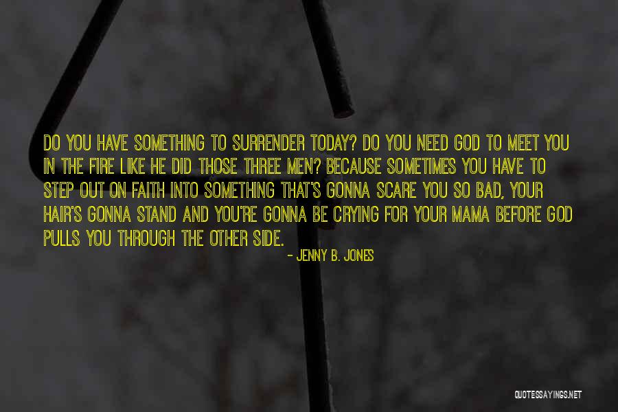 Surrender God Quotes By Jenny B. Jones Surrender God Quotes By Jenny B. Jones