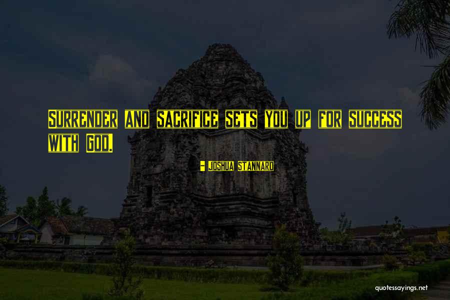 Surrender God Quotes By Joshua Stannard Surrender God Quotes By Joshua Stannard