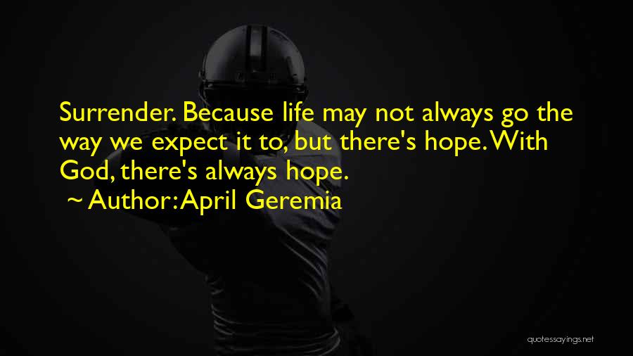 Surrender My Life To God Quotes By April Geremia