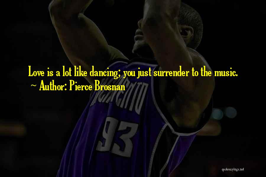 Surrender To Love Quotes By Pierce Brosnan Surrender To Love Quotes By Pierce Brosnan