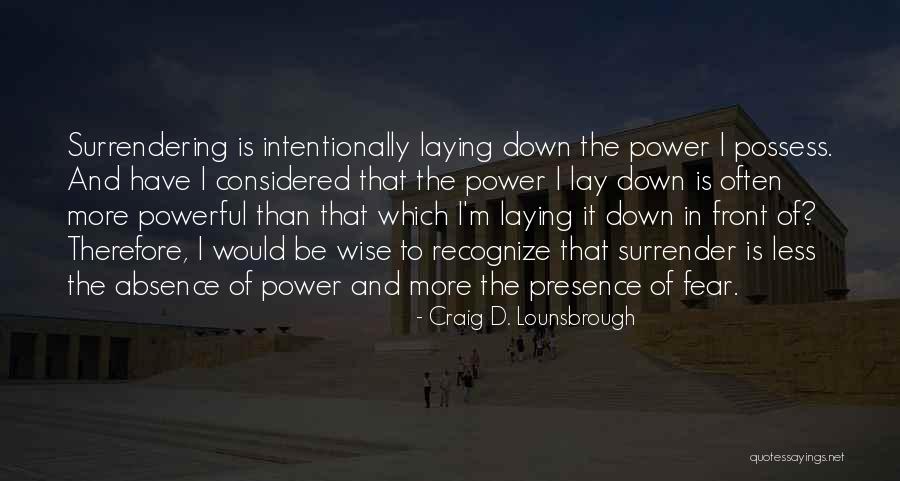 Surrender To Presence Quotes By Craig D. Lounsbrough Surrender To Presence Quotes By Craig D. Lounsbrough
