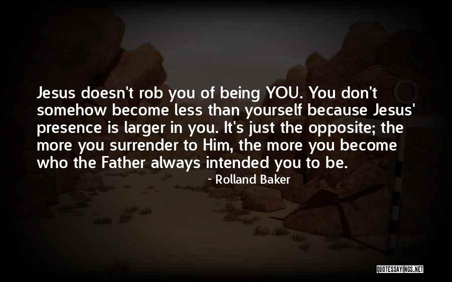 Surrender To Presence Quotes By Rolland Baker Surrender To Presence Quotes By Rolland Baker