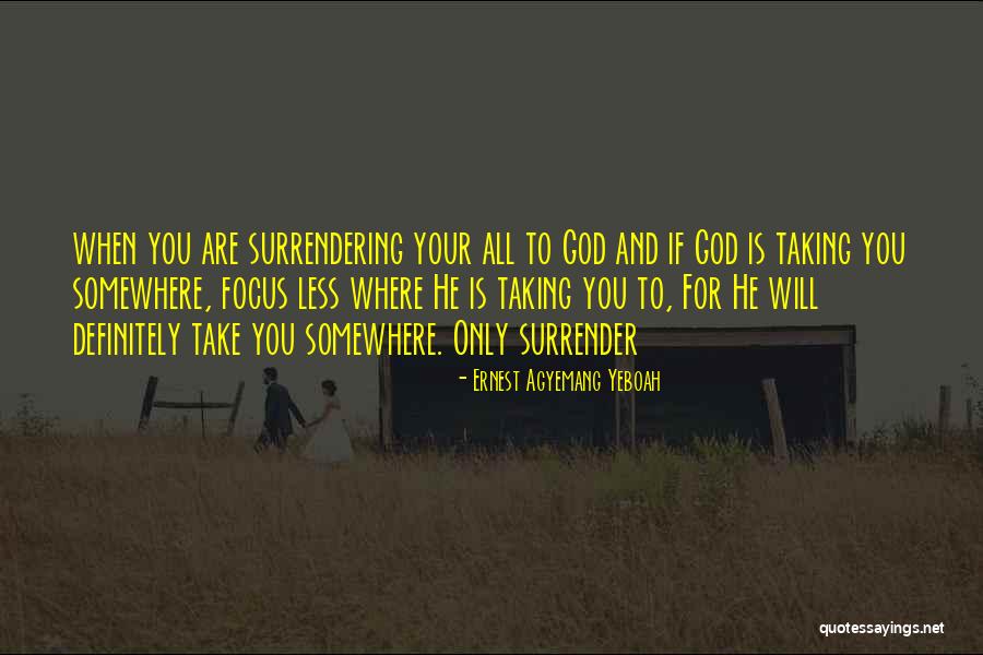 Surrendering To God Will Quotes By Ernest Agyemang Yeboah Surrendering To God Will Quotes By Ernest Agyemang Yeboah