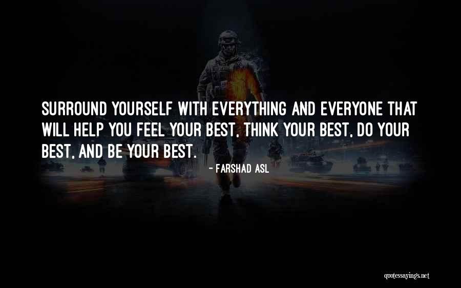 Surround Yourself Quotes By Farshad Asl