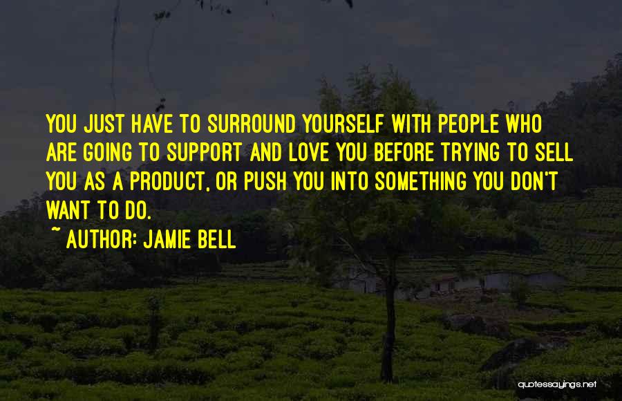 Surround Yourself Quotes By Jamie Bell