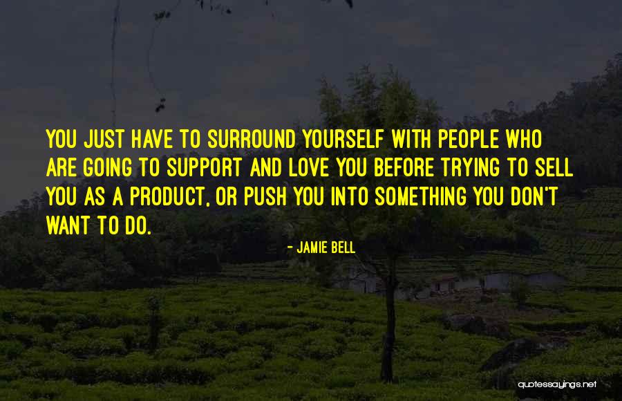 Surround Yourself Quotes By Jamie Bell