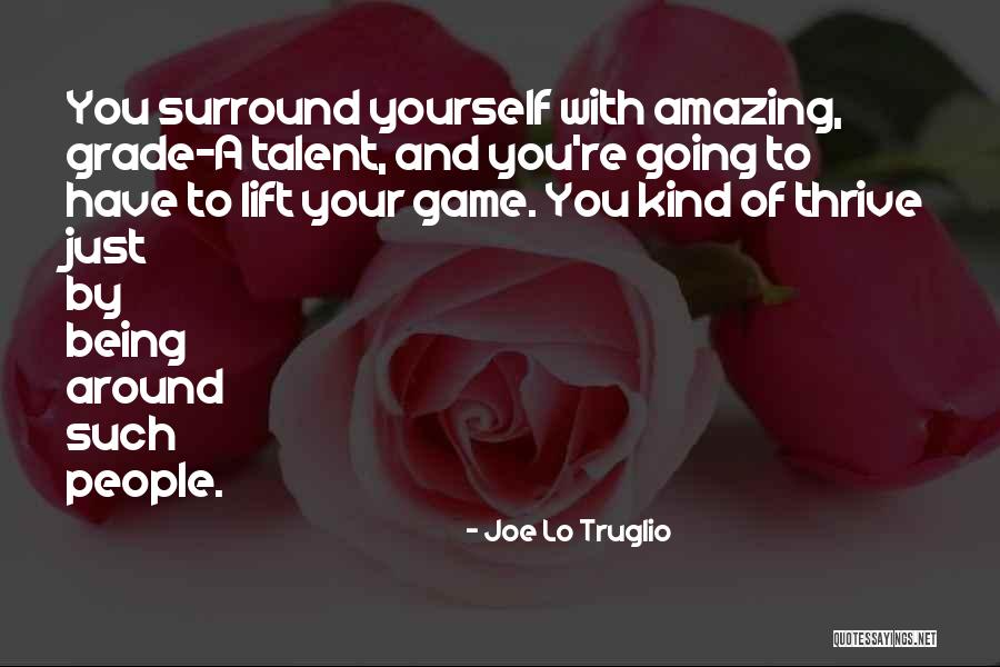 Surround Yourself Quotes By Joe Lo Truglio