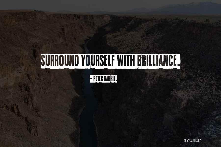 Surround Yourself Quotes By Peter Gabriel