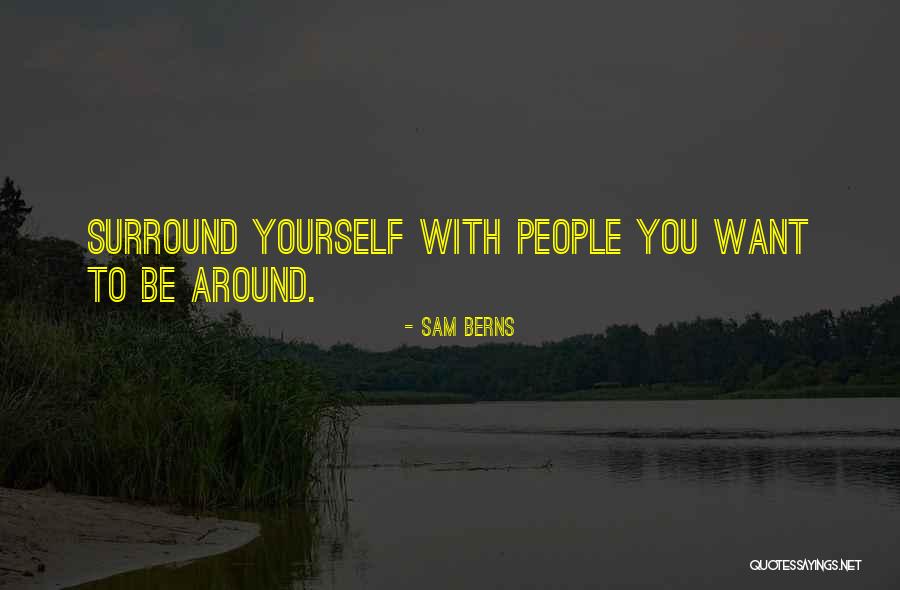 Surround Yourself Quotes By Sam Berns