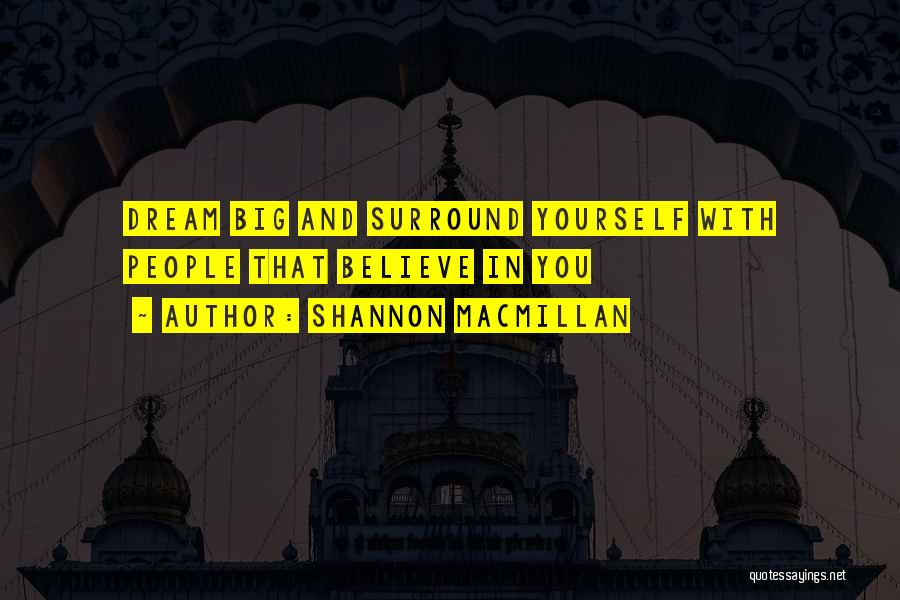 Surround Yourself Quotes By Shannon MacMillan