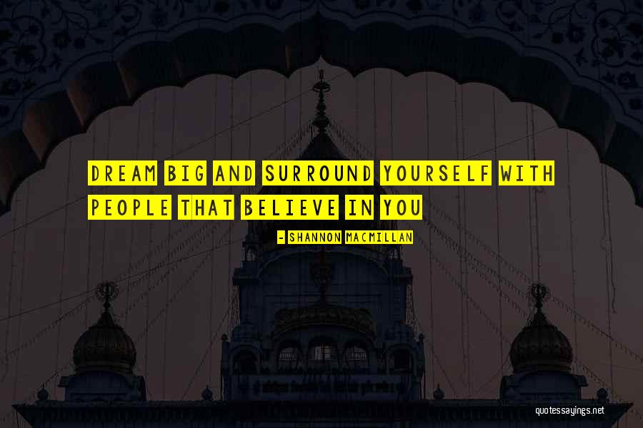 Surround Yourself Quotes By Shannon MacMillan