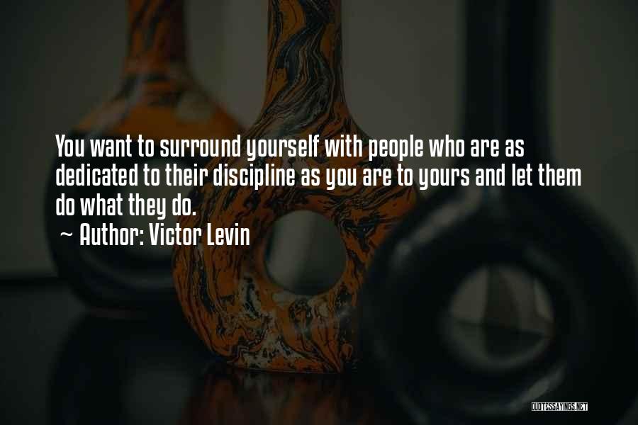 Surround Yourself Quotes By Victor Levin