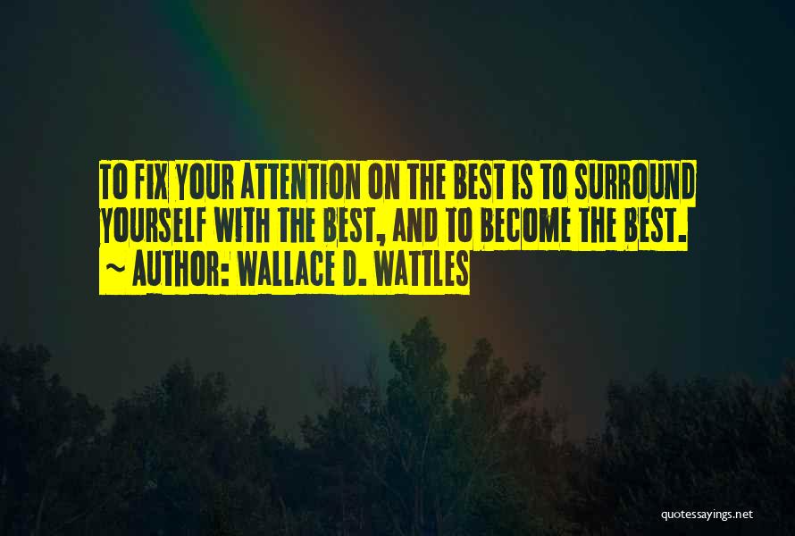 Surround Yourself Quotes By Wallace D. Wattles