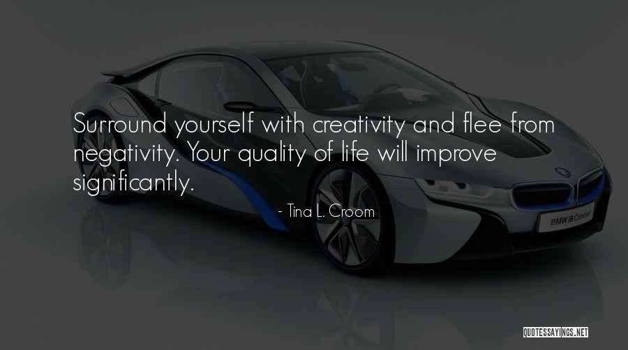 Surround Yourself With Creativity Quotes By Tina L. Croom Surround Yourself With Creativity Quotes By Tina L. Croom