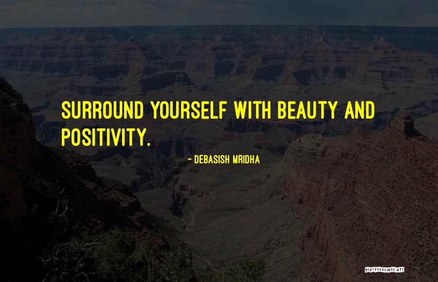 Surround Yourself With Positivity Quotes By Debasish Mridha