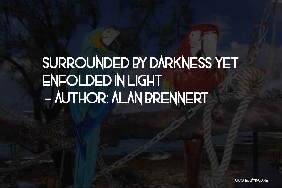 Surrounded By Darkness Quotes By Alan Brennert