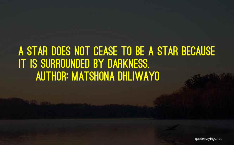 Surrounded By Darkness Quotes By Matshona Dhliwayo