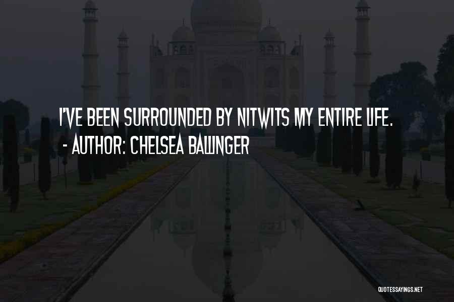 Surrounded By Idiots Quotes By Chelsea Ballinger