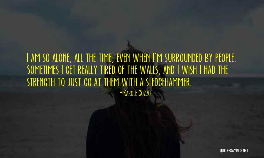 Surrounded By People But Alone Quotes By Karole Cozzo Surrounded By People But Alone Quotes By Karole Cozzo