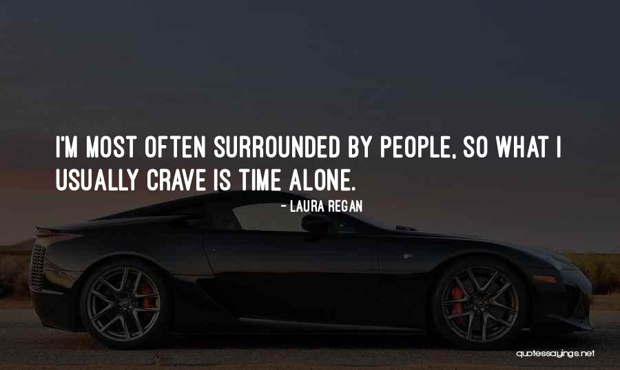 Surrounded By People But Alone Quotes By Laura Regan Surrounded By People But Alone Quotes By Laura Regan