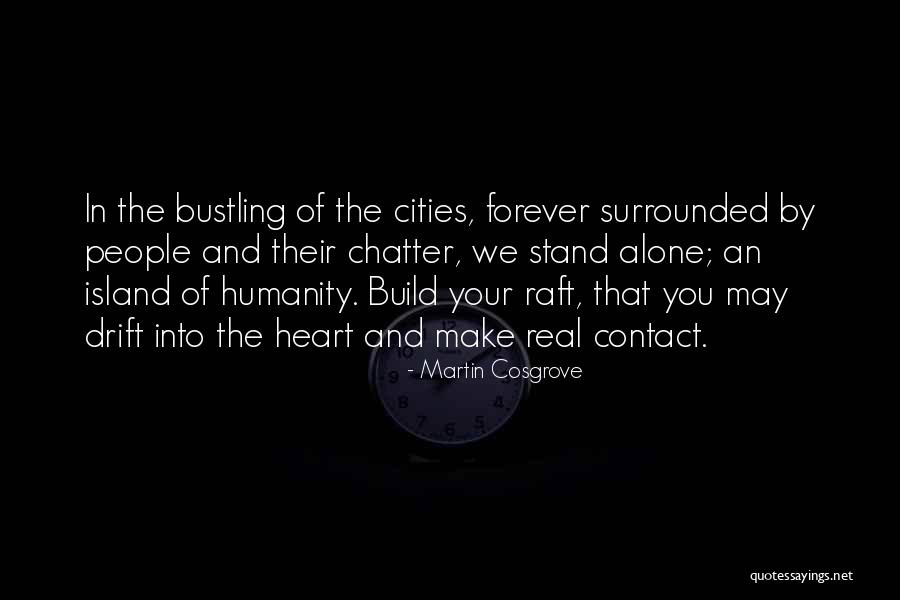 Surrounded By People But Alone Quotes By Martin Cosgrove Surrounded By People But Alone Quotes By Martin Cosgrove
