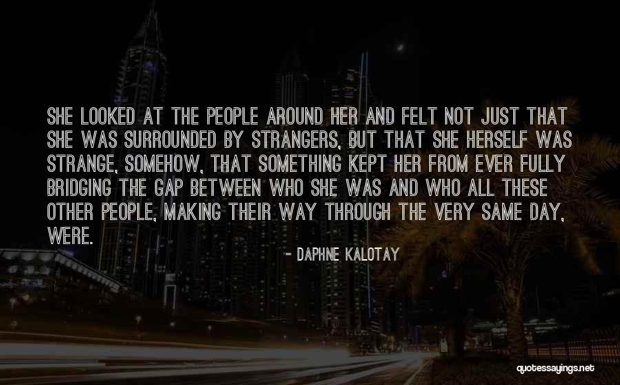 Surrounded By People Quotes By Daphne Kalotay Surrounded By People Quotes By Daphne Kalotay