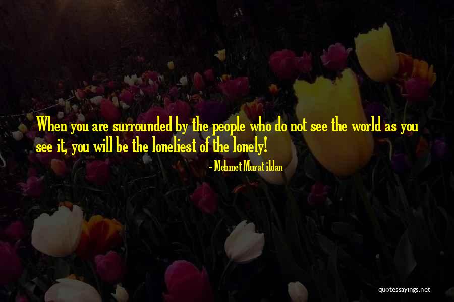 Surrounded By People Quotes By Mehmet Murat Ildan Surrounded By People Quotes By Mehmet Murat Ildan