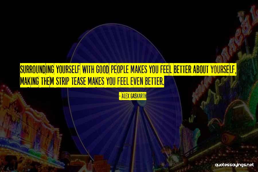 Surrounding Yourself Quotes By Alex Gaskarth Surrounding Yourself Quotes By Alex Gaskarth