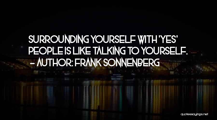 Surrounding Yourself Quotes By Frank Sonnenberg