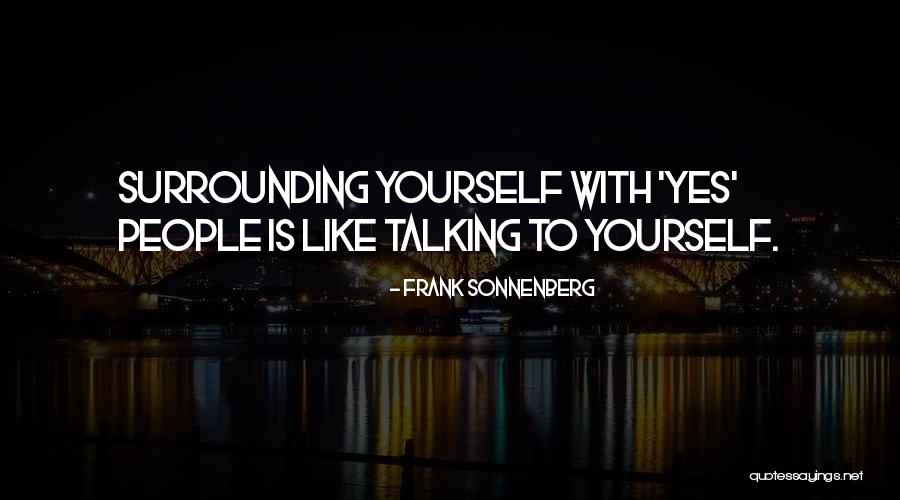 Surrounding Yourself Quotes By Frank Sonnenberg