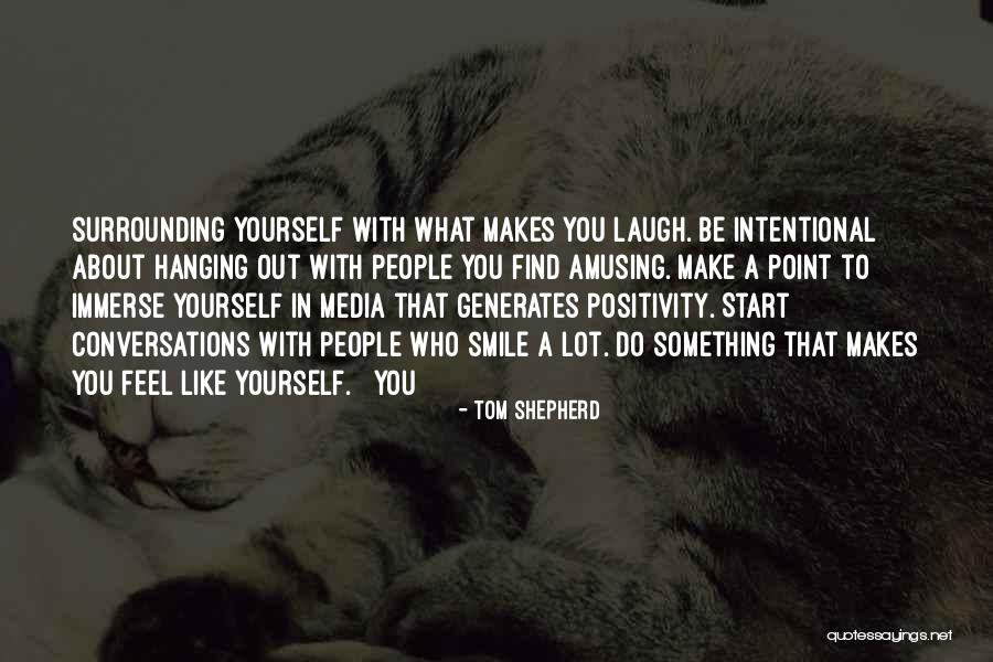 Surrounding Yourself Quotes By Tom Shepherd