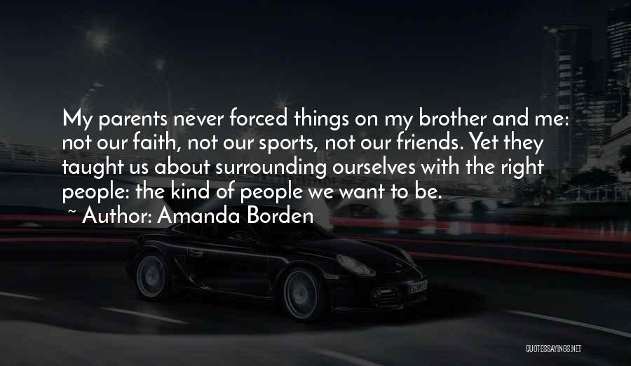 Surrounding Yourself With Friends Quotes By Amanda Borden