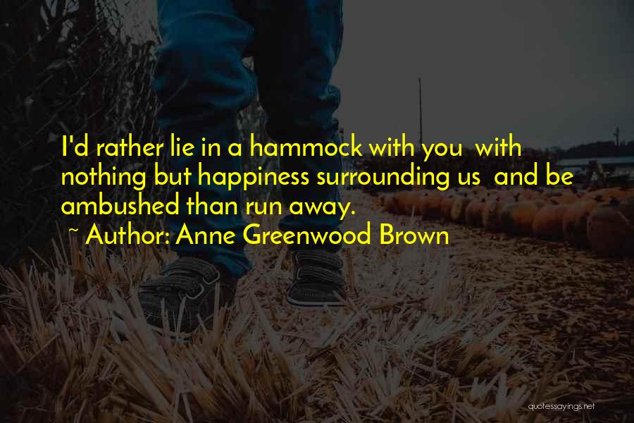 Surrounding Yourself With Happiness Quotes By Anne Greenwood Brown