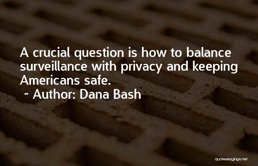 Surveillance And Privacy Quotes By Dana Bash