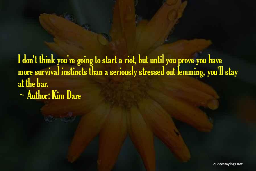 Survival And Instincts Quotes By Kim Dare